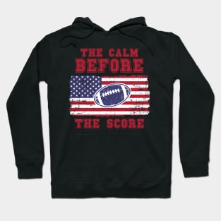 FOOTBALL QUOTE THE CALM BEFORE THE SCORE Hoodie